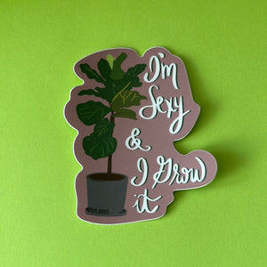 “I’m Sexy and I Grow It" plant - Sticker