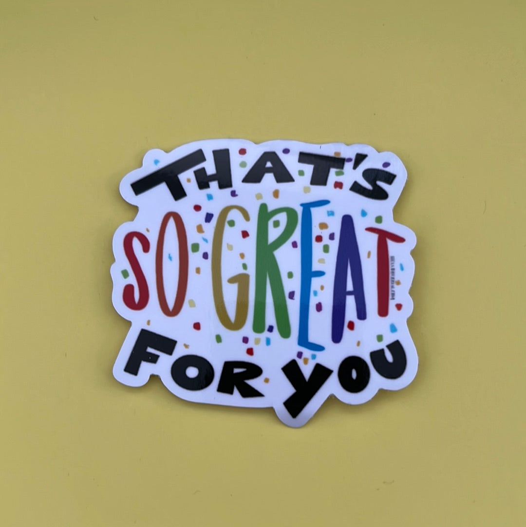 That’s So Great for You - Sticker