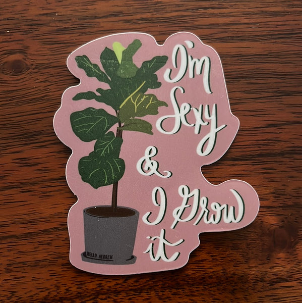 “I’m Sexy and I Grow It" plant - Sticker